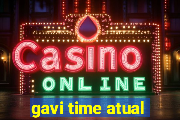 gavi time atual